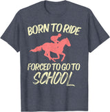 Horse Riding Shirts Women Girls Equestrian Gifts Born Ride Forced To Go School Funny Horse Equestrian T-Shirt - Heather Blue