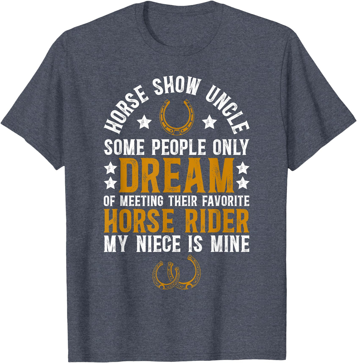 Proud Horse Show Uncle Father's Day Horse Show Uncle My Niece Equestrian Uncle T-Shirt - Heather Blue