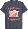 I Got That Hog In Me Pig Quote I Got That Hog In Me Pig Apparel T-Shirt - Heather Blue