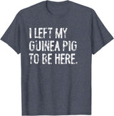 Funny Guinea Pig Typography Tees I Left My Guinea Pig To Be Here T-Shirt - Heather Blue
