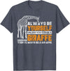 Giraffe Shirt For Women Giraffe Shirt Always Be Yourself Unless You Can Be Giraffe T-Shirt - Heather Blue