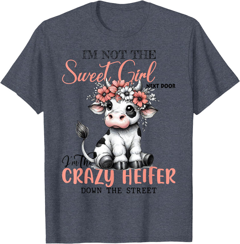Funny cow lover gifts farmer life cute cow farming I'm Not Sweet Girl Next Door I'm The Crazy Heifer T-Shirt - Heather Blue