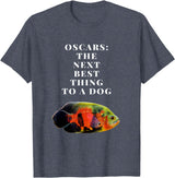 Oscar Cichlid Next Best Thing To A Dog T-Shirt