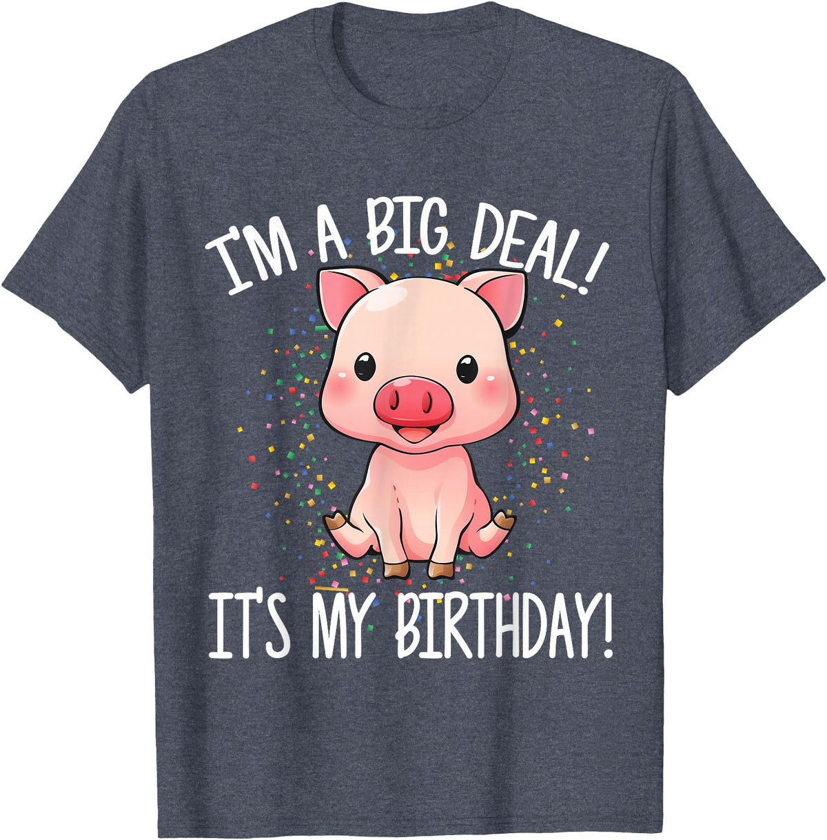 I'm A Big Deal It's My Birthday Apparel Co I'm A Big Deal It's My Birthday Funny Birthday with Pig T-Shirt - Heather Blue