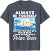 Funny Polar Bear Shirts Always Be Yourself Unless - Polar Bear Zoo Animal Lover T-Shirt - Heather Blue