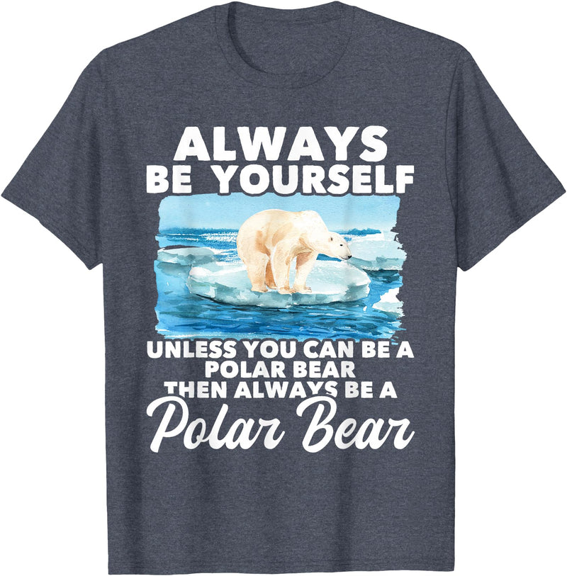 Funny Polar Bear Shirts Always Be Yourself Unless - Polar Bear Zoo Animal Lover T-Shirt - Heather Blue
