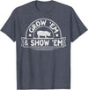Pig Livestock Showing Fair Week Quote Grow 'em & Show 'em Quote for a Livestock Showing Lover T-Shirt - Heather Blue