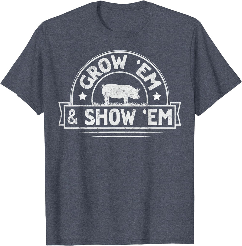 Pig Livestock Showing Fair Week Quote Grow 'em & Show 'em Quote for a Livestock Showing Lover T-Shirt - Heather Blue