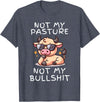 Not My Pasture Not My Bullshit Funny Cow Shirts Not My Pasture Not My Bullshit, Funny Bull Not My Pasture T-Shirt - Heather