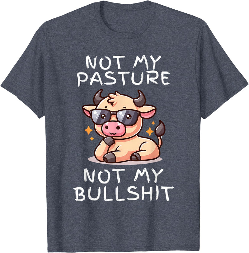 Not My Pasture Not My Bullshit Funny Cow Shirts Not My Pasture Not My Bullshit, Funny Bull Not My Pasture T-Shirt - Heather