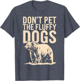 Grizzly Bear Don't Pet the Fluffy Dogs T-Shirt