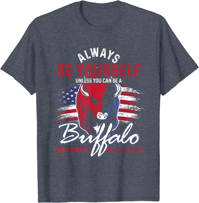 Buffalo Animals Gift Idea Always Be Yourself Unless You Can Be A Buffalo T-Shirt - Heather Blue
