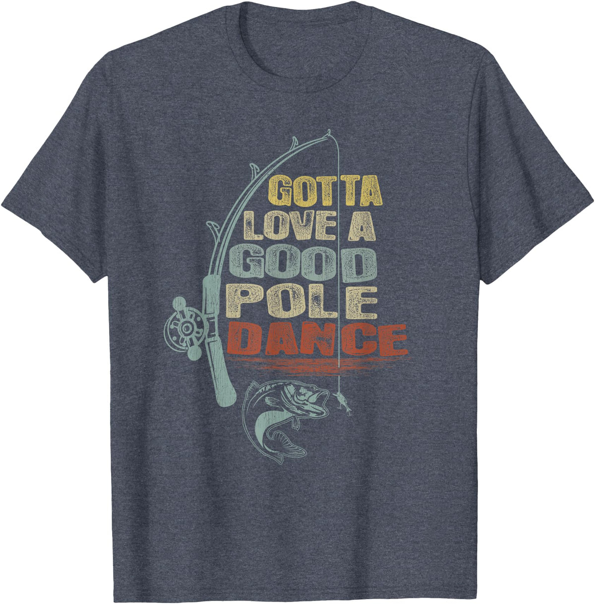 Funny Fishing Shirt Ideas for Men and Women Vintage Funny Gotta Love a Good Pole Dance Fishing T-Shirt - Heather Blue