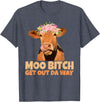 Sarcasm Gifts Moo Bitch Get Out Da Way Funny Sarcastic Cow Gift T-Shirt - Heather Blue