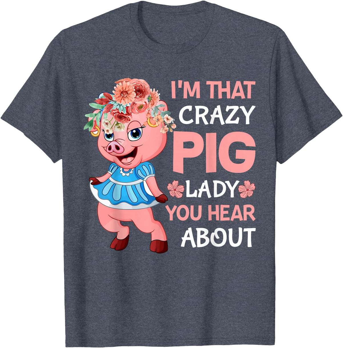 Funny Pig Farm Piggy Farmer Farming Gifts DAIMMER Im That Crazy Pig Lady You Hear About T-Shirt - Heather Blue