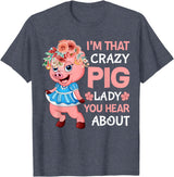 Funny Pig Farm Piggy Farmer Farming Gifts DAIMMER Im That Crazy Pig Lady You Hear About T-Shirt - Heather Blue