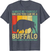 Retro Vintage Buffalo Lover Gifts Vintage Always Be Yourself Unless You Can Be A Buffalo T-Shirt - Heather Blue