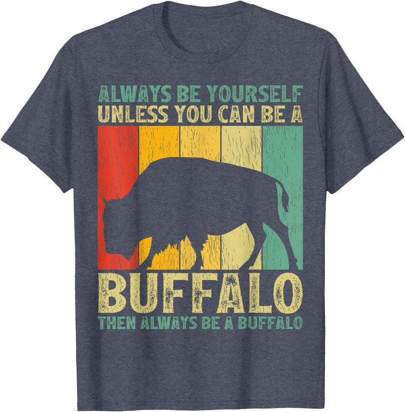 Retro Vintage Buffalo Lover Gifts Vintage Always Be Yourself Unless You Can Be A Buffalo T-Shirt - Heather Blue