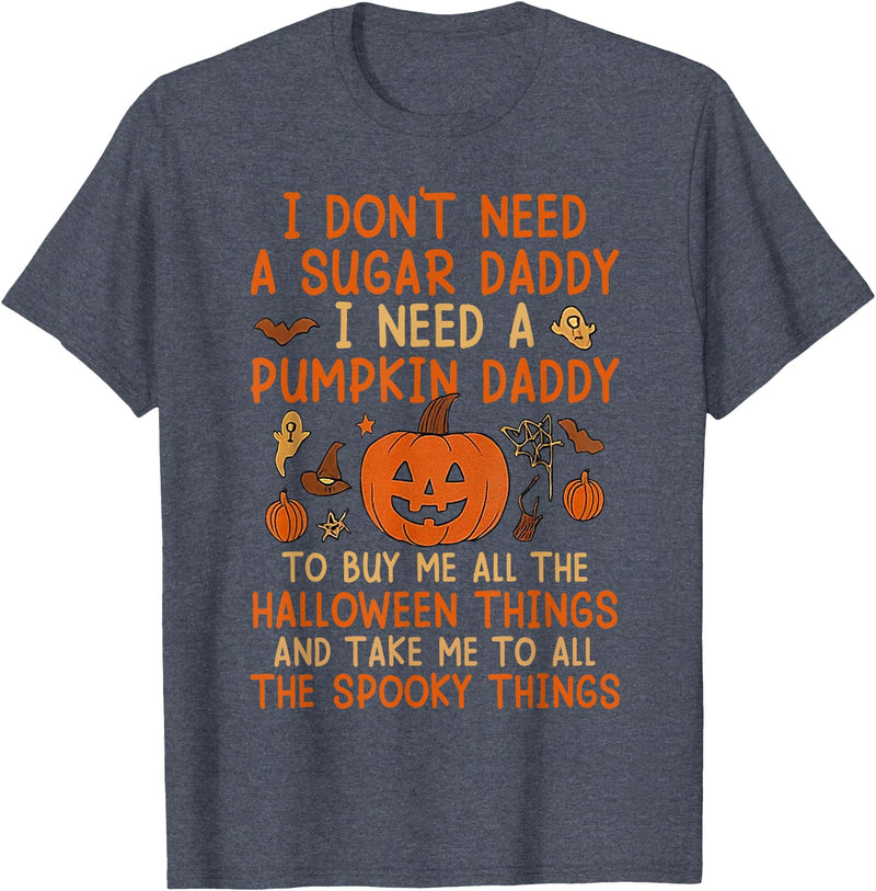 I Need A Pumpkin Daddy Halloween I Don't Need A Sugar Daddy I Need A Pumpkin Daddy T-Shirt - Heather Blue