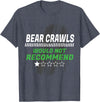 Witty Exercise Sarcastic Fitness Training Bear Crawls Would Not Recommend Funny Workout Humor Gym T-Shirt - Heather Blue