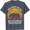 What Doesnt Kill You Makes You Stronger Bears Gift What Doesnt Kill You Makes You Stronger Except Bears Vintage T-Shirt - Heather Blue