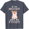 If I'm Moody Give Me Foody Present Costumes If I'm Moody Give Me Foody Pig Lover Farmer Girl T-Shirt - Heather Blue