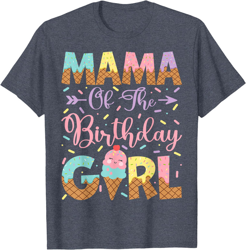 Ice Cream Birthday Family Matching Mama Of The Birthday Girl Ice Cream Lover Party T-Shirt - Heather Blue