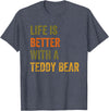 Teddy Bear Life Life Is Better With A Teddy Bear Text Design T-Shirt - Heather Blue