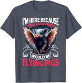 Flying Pigs FH I Was Told There Would Be Flying Pigs |||-- T-Shirt - Heather Blue