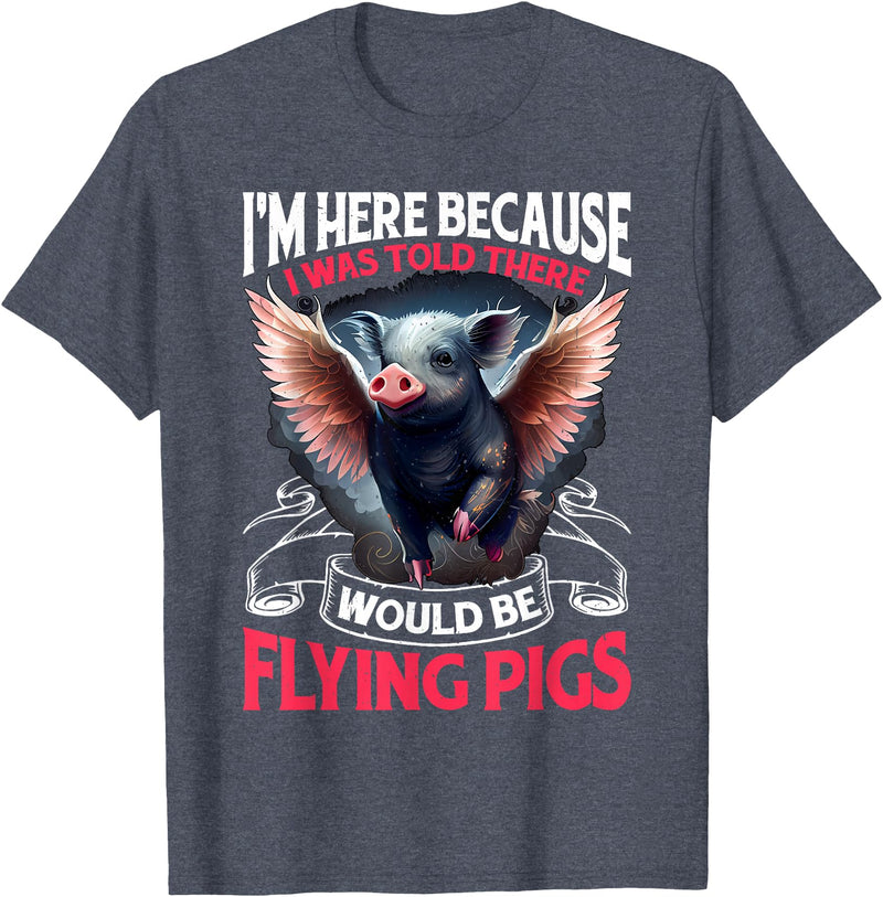 Flying Pigs FH I Was Told There Would Be Flying Pigs |||-- T-Shirt - Heather Blue
