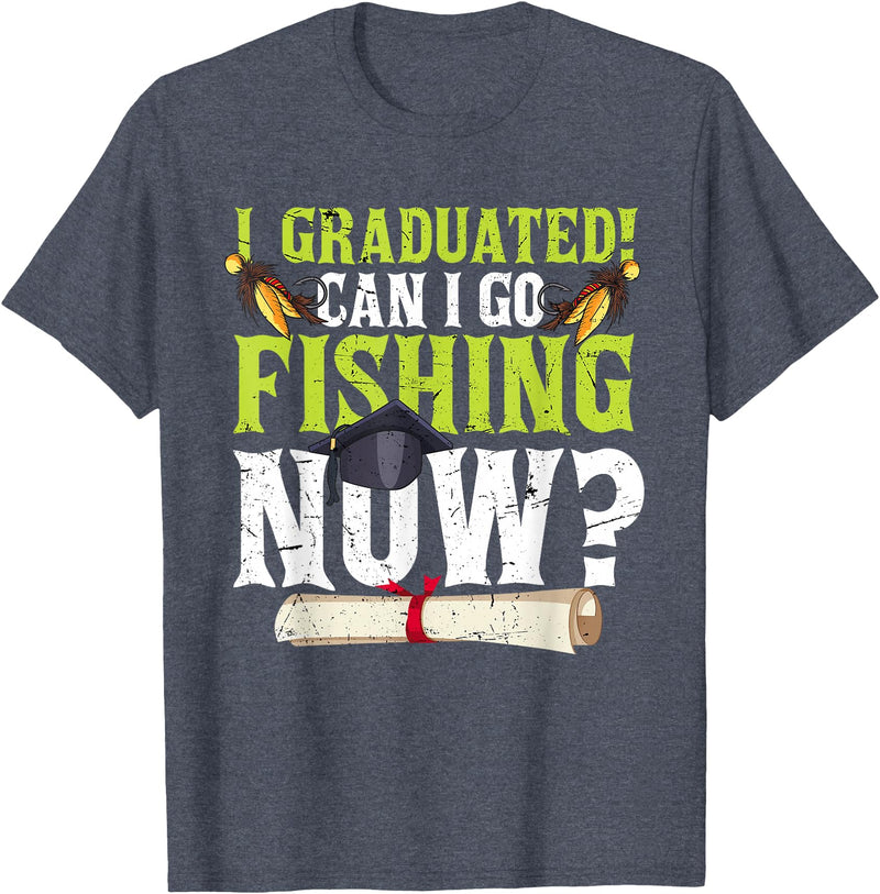 Fishing Graduation CG Funny Can I Go Fishing Now Graduation For Him Her T-Shirt - Heather Blue
