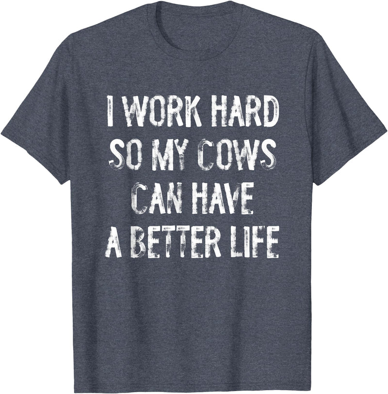 Funny Cow Typography Gifts I Work Hard So My Cows Can Have A Better Life T-Shirt - Heather Blue