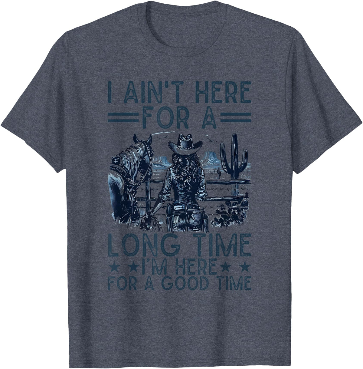Western Cowgirl Gifts for Women & Girls I Ain't Here For A Long Time Western Country Horse Cowgirl T-Shirt - Heather Blue