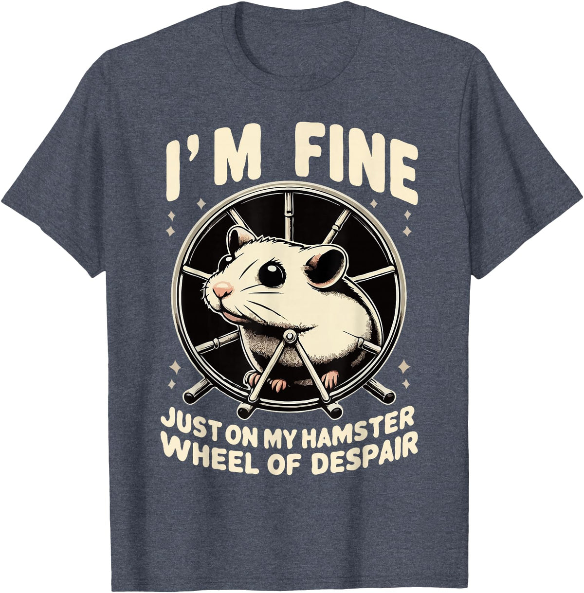 I’m fine, just on my hamster wheel of despair T-Shirt - Heather Blue