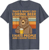 That's What I Do I Drink Beer Beer Bear That's What I Do I Drink Beer I Hate People And I Know Beer T-Shirt - Heather Blue