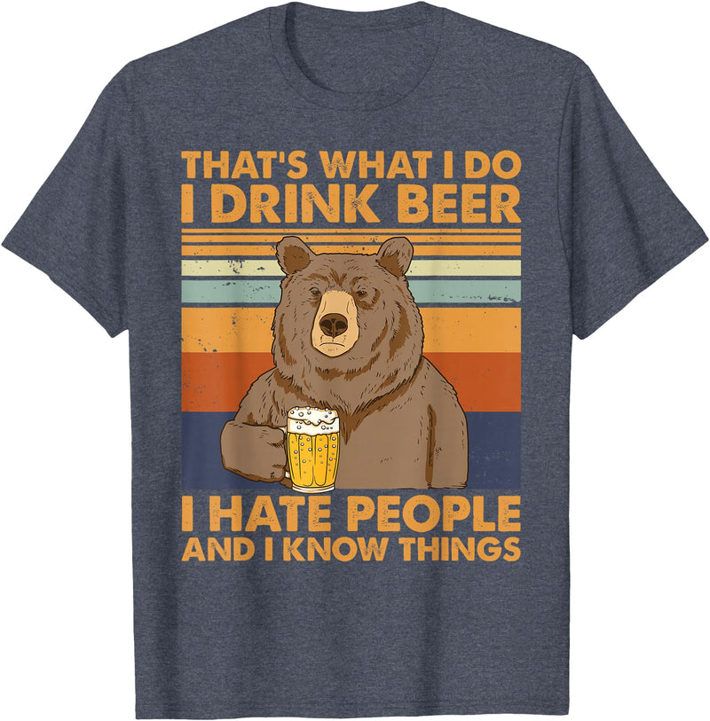 That's What I Do I Drink Beer Beer Bear That's What I Do I Drink Beer I Hate People And I Know Beer T-Shirt - Heather Blue