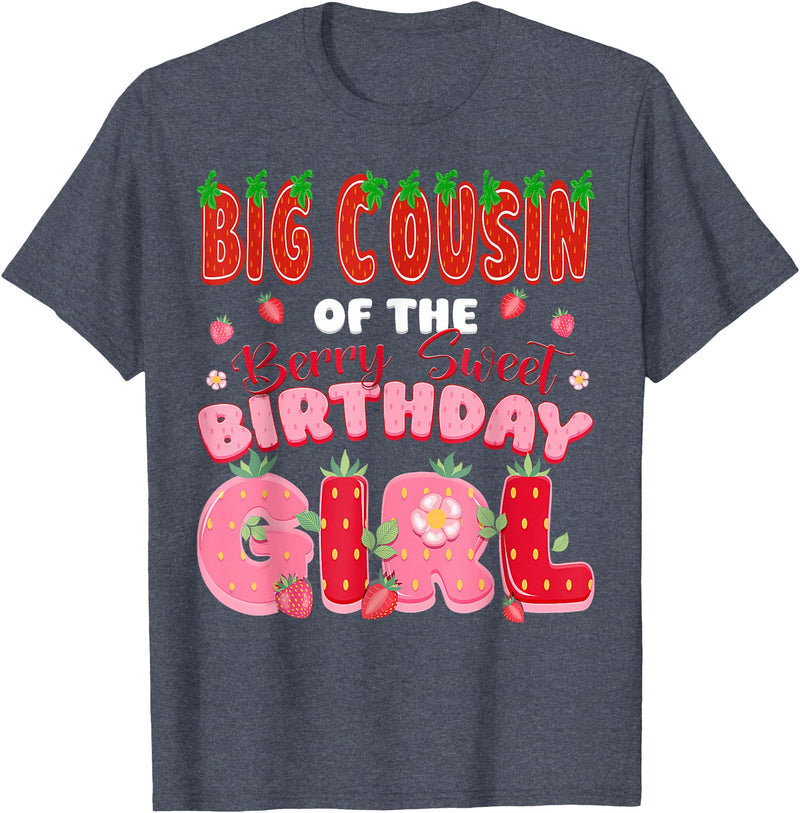 Berry Sweet Funny Strawberry Birthday Girl Big Cousin of The Berry Sweet Birthday Girl Strawberry Lover T-Shirt - Heather