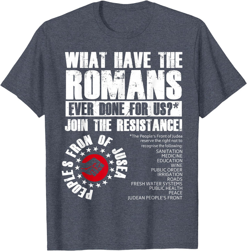 Funny Quotes For Men Women Tee Shirt What Have The Romans Ever Done For Us Join The Resistance T-Shirt - Heather Blue