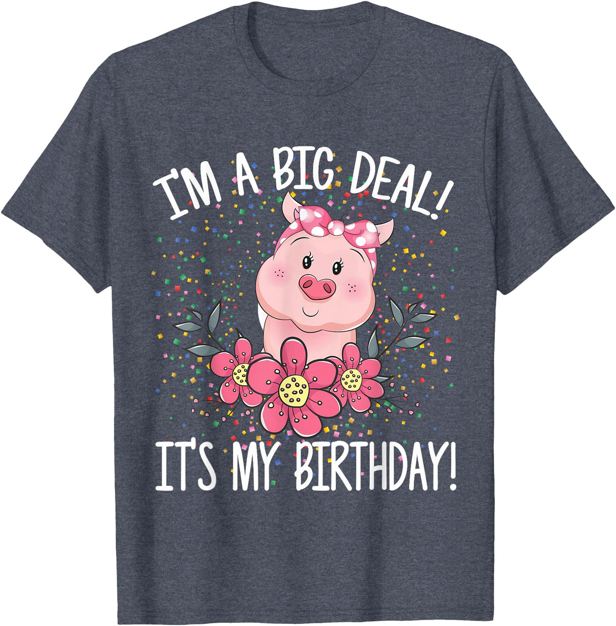 CRUDO I'm A Big Deal It's My Birthday Funny Birthday with Pig T-Shirt - Heather Blue