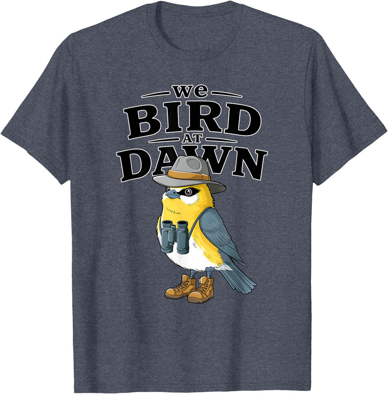Nature Lover Gift for Bird Watchers Birdwatch We Bird At Dawn Funny Bird Watching Bird Lover Watcher T-Shirt - Heather Blue
