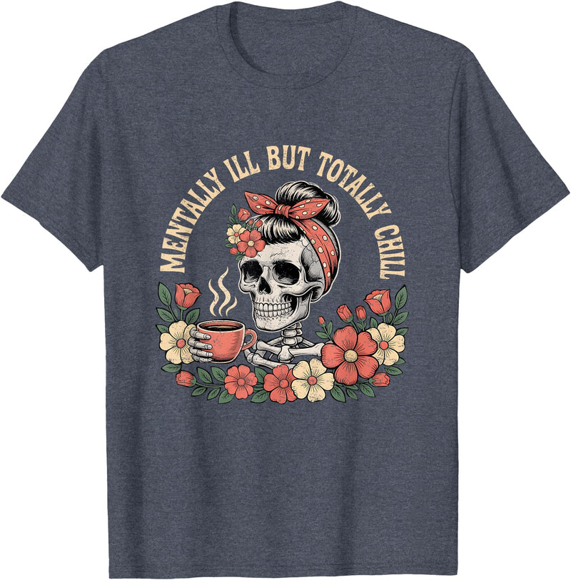 Mentally Ill But Totally Chill Halloween Skeleton Mentally Ill But Totally Chill Halloween Costume Skeleton T-Shirt -