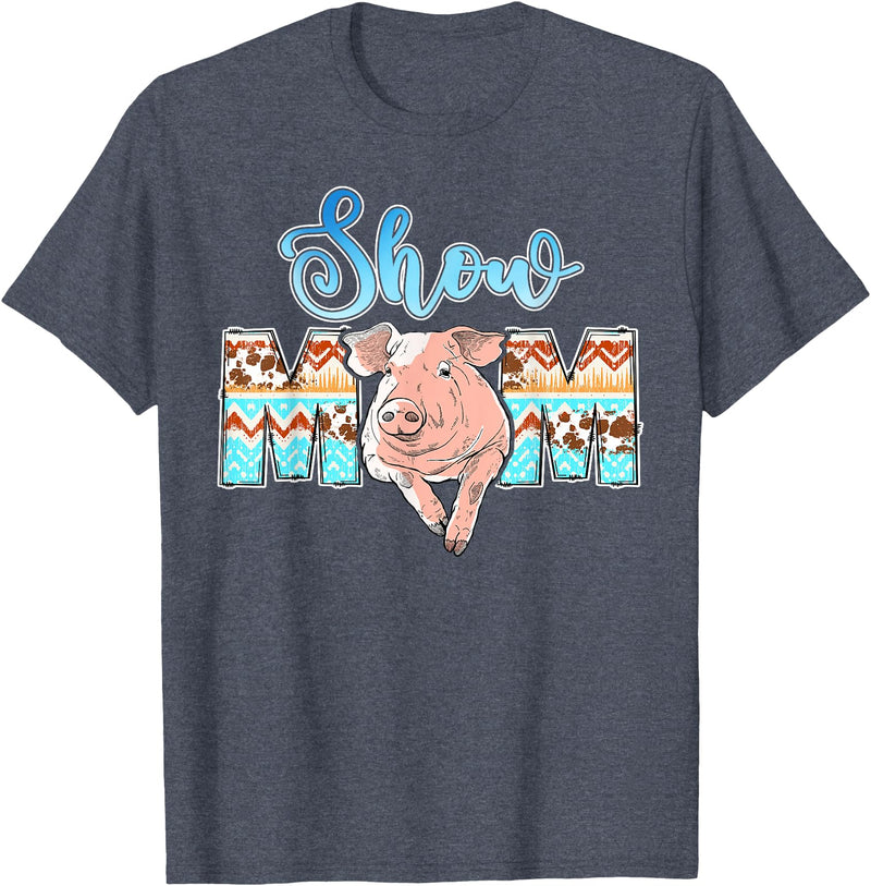 Pig Show Mom Mother's Day Pig Show Mom Pig Show Mother Pig Show Mama T-Shirt - Heather Blue