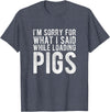 Sorry Farming Stuff I'm Sorry for What I Said While Loading Pigs Funny Farming T-Shirt - Heather Blue