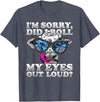 Cow Lover Funny Sarcastic Saying - DressedForDuty I'm Sorry Did I Roll My Eyes Out Loud Funny Heifer Cow T-Shirt - Heather
