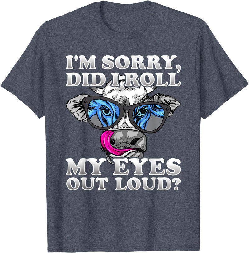 Cow Lover Funny Sarcastic Saying - DressedForDuty I'm Sorry Did I Roll My Eyes Out Loud Funny Heifer Cow T-Shirt - Heather