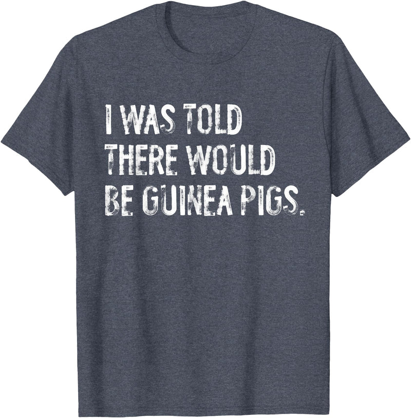 Told Would Be Guinea Pigs Typography Gifts I Was Told There Would Be Guinea Pigs Funny T-Shirt - Heather Blue