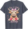 Moody Farm Cow Apparel for women lgbtq+ kids girls Highland Cow Just A Little Moody Funny Farm Flower for lady T-Shirt -