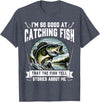 Funny Fishing Fisherman For Men Dad I'm So Good At Catching Fish Design Funny Fishing Fisherman T-Shirt - Heather Blue