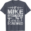 Father's Day Gift Funny Shirt - Mike Name Tee If Mike Can't Fix it We're All Screwed Funny Fathers Gift T-Shirt - Heather