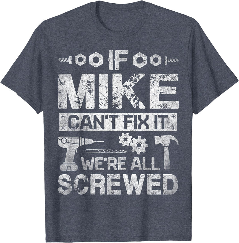Father's Day Gift Funny Shirt - Mike Name Tee If Mike Can't Fix it We're All Screwed Funny Fathers Gift T-Shirt - Heather